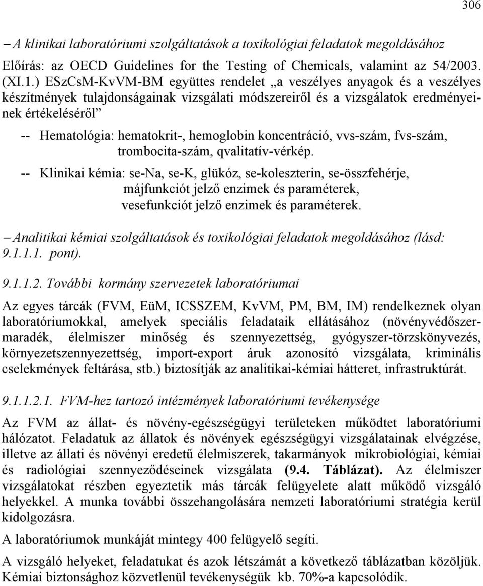 hemoglobin koncentráció, vvs-szám, fvs-szám, trombocita-szám, qvalitatív-vérkép.