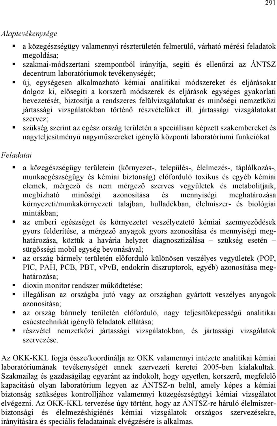 biztosítja a rendszeres felülvizsgálatukat és minőségi nemzetközi jártassági vizsgálatokban történő részvételüket ill.