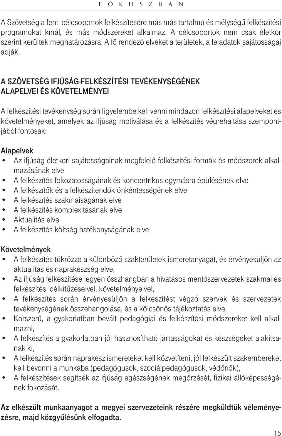 A SZÖVETSÉG IFJÚSÁG-FELKÉSZÍTÉSI TEVÉKENYSÉGÉNEK ALAPELVEI ÉS KÖVETELMÉNYEI A felkészítési tevékenység során figyelembe kell venni mindazon felkészítési alapelveket és követelményeket, amelyek az