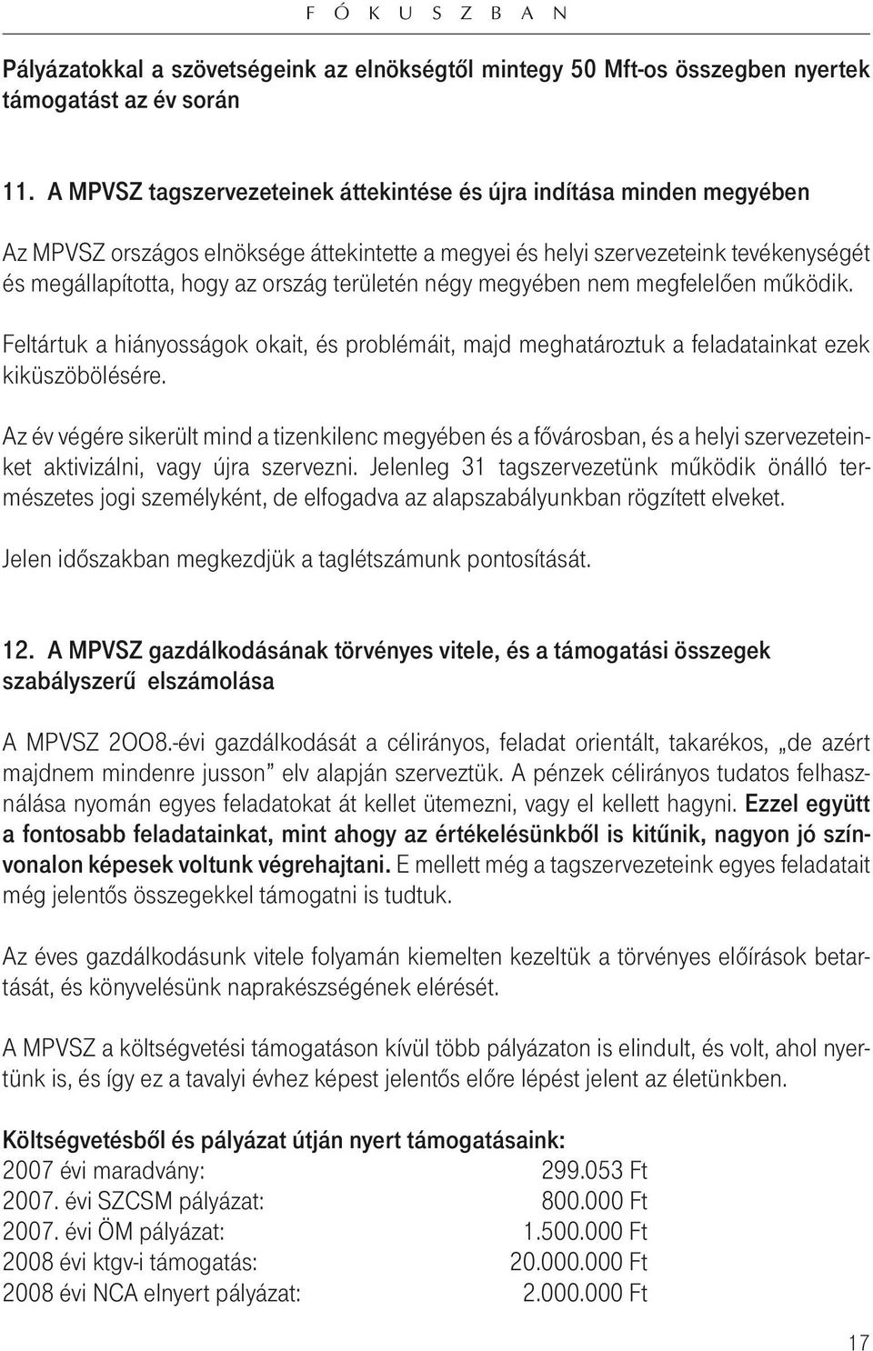 területén négy megyében nem megfelelôen mûködik. Feltártuk a hiányosságok okait, és problémáit, majd meghatároztuk a feladatainkat ezek kiküszöbölésére.