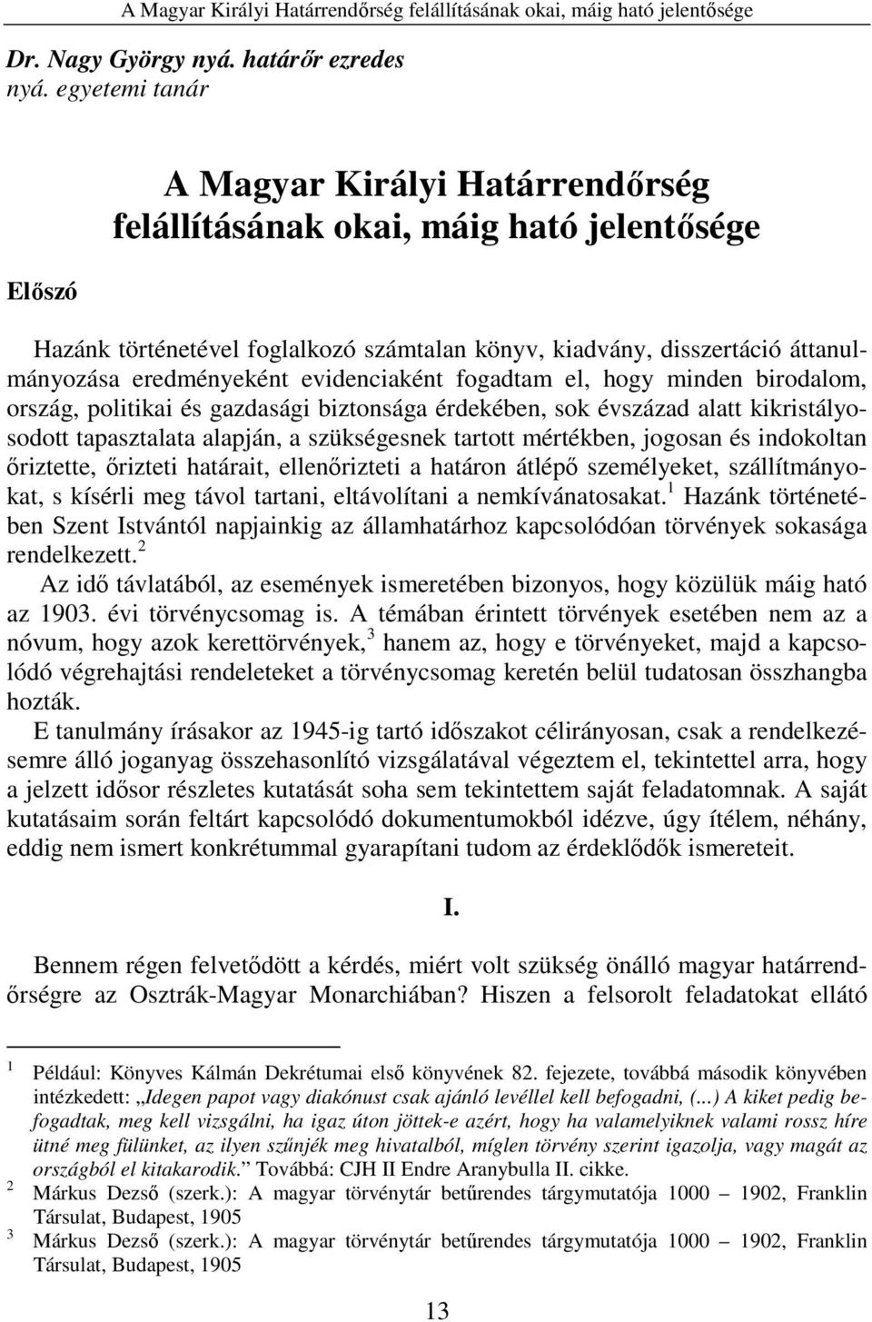 evidenciaként fogadtam el, hogy minden birodalom, ország, politikai és gazdasági biztonsága érdekében, sok évszázad alatt kikristályosodott tapasztalata alapján, a szükségesnek tartott mértékben,