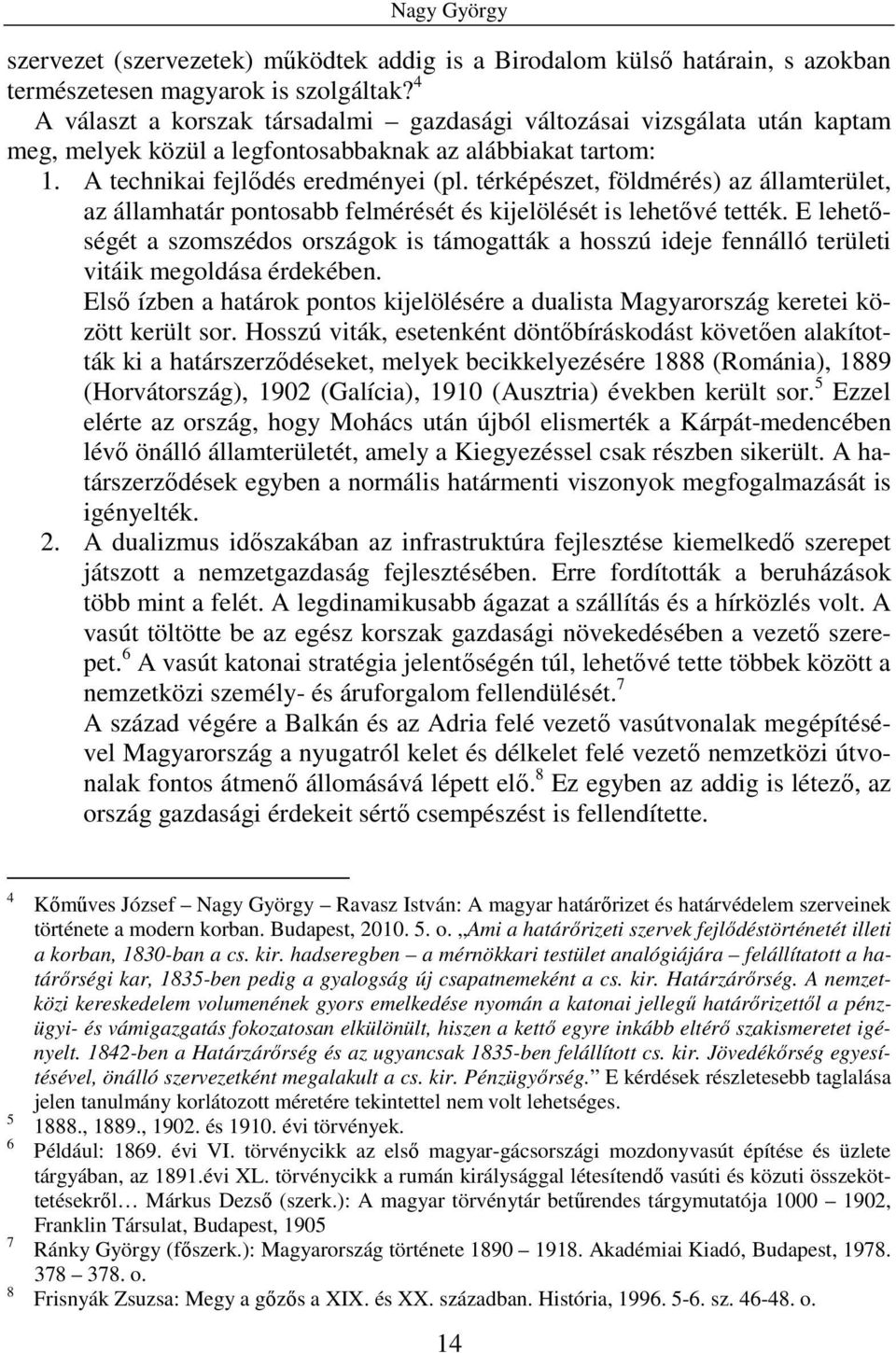 térképészet, földmérés) az államterület, az államhatár pontosabb felmérését és kijelölését is lehetővé tették.