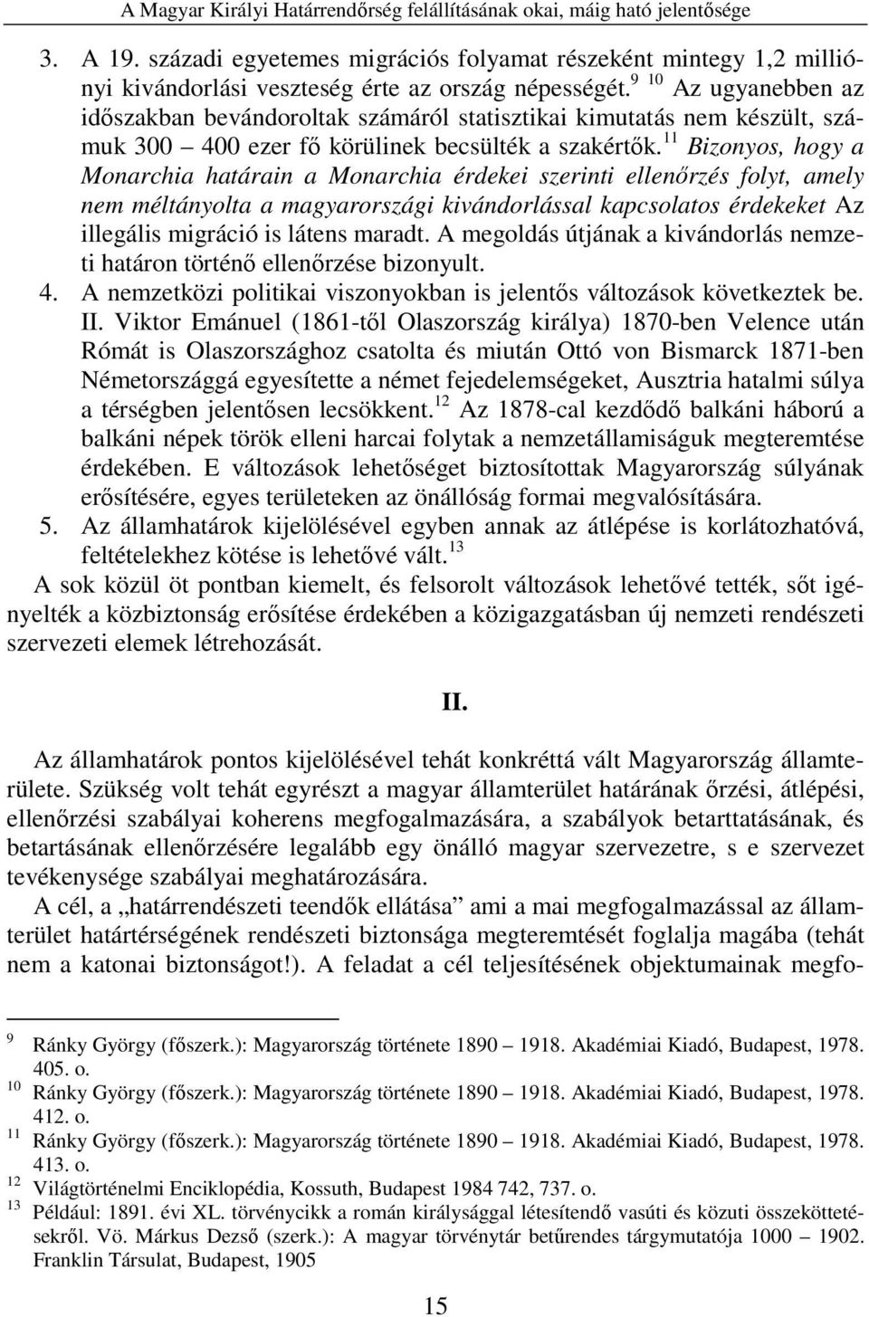 9 10 Az ugyanebben az időszakban bevándoroltak számáról statisztikai kimutatás nem készült, számuk 300 400 ezer fő körülinek becsülték a szakértők.