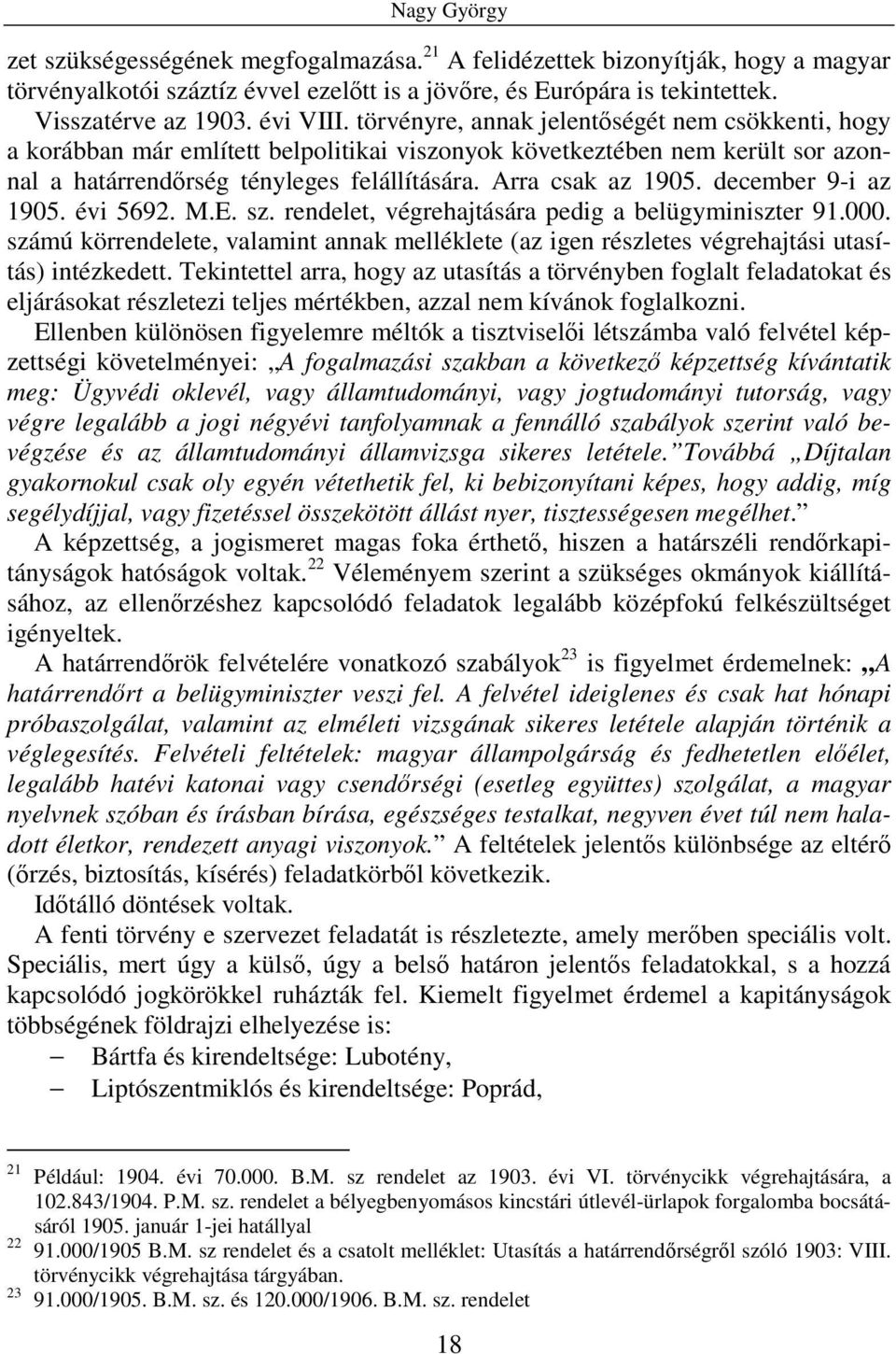 Arra csak az 1905. december 9-i az 1905. évi 5692. M.E. sz. rendelet, végrehajtására pedig a belügyminiszter 91.000.