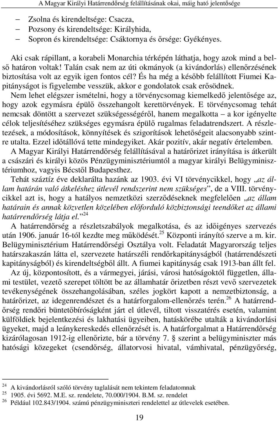 Talán csak nem az úti okmányok (a kivándorlás) ellenőrzésének biztosítása volt az egyik igen fontos cél?