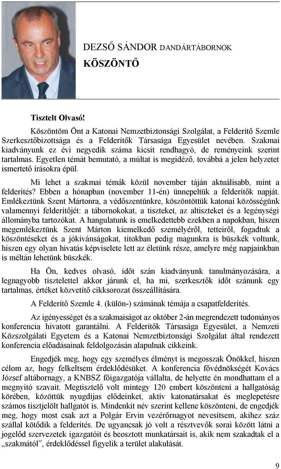 Mi lehet a szakmai témák közül november táján aktuálisabb, mint a felderítés? Ebben a hónapban (november 11-én) ünnepeltük a felderítők napját.