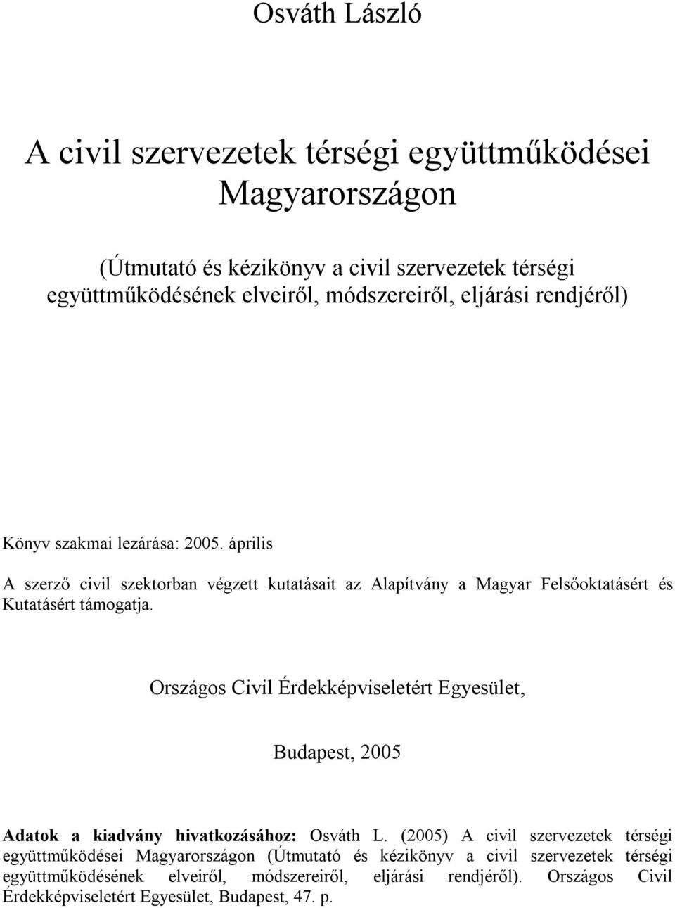 Országos Civil Érdekképviseletért Egyesület, Budapest, 2005 Adatok a kiadvány hivatkozásához: Osváth L.