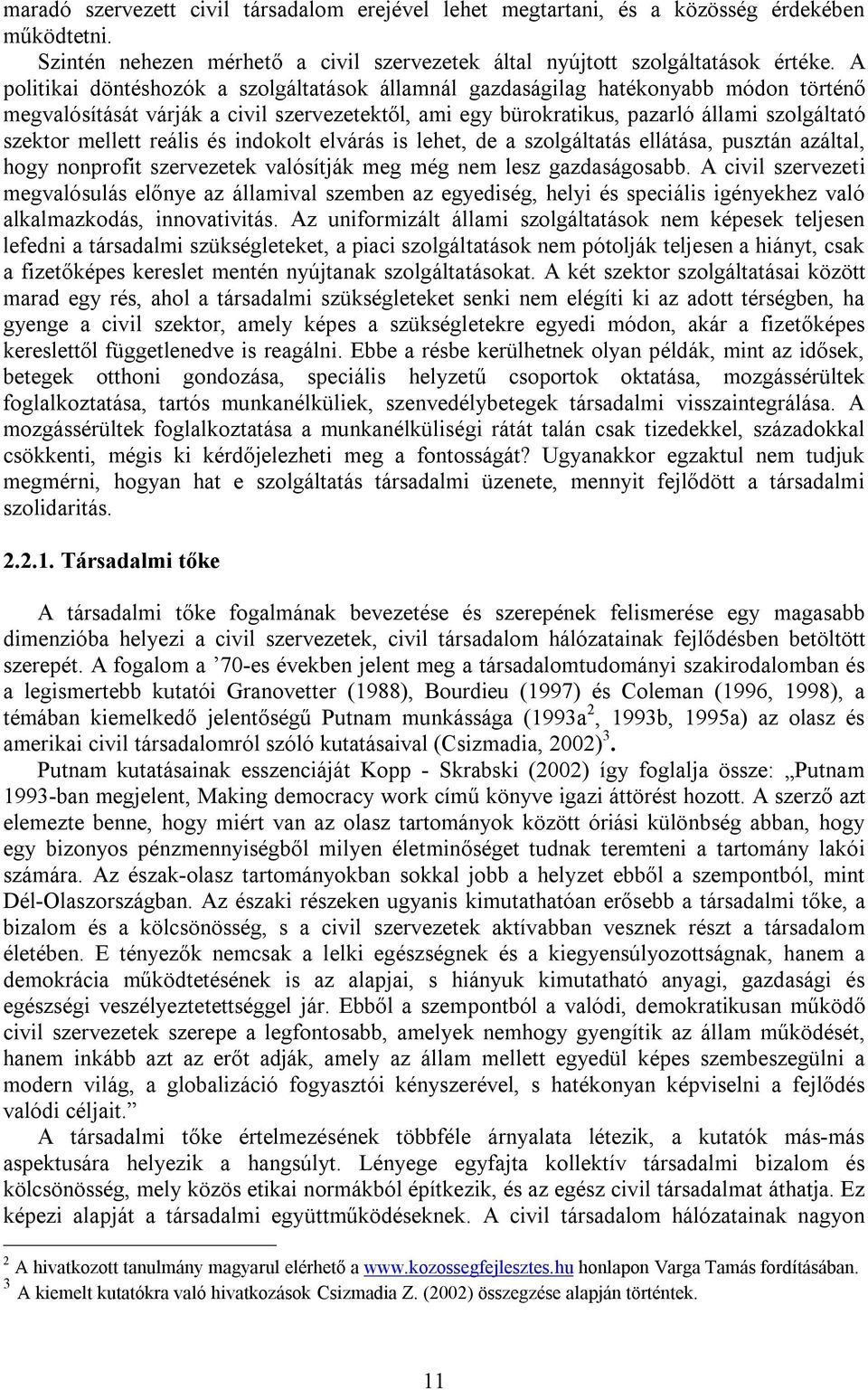 reális és indokolt elvárás is lehet, de a szolgáltatás ellátása, pusztán azáltal, hogy nonprofit szervezetek valósítják meg még nem lesz gazdaságosabb.