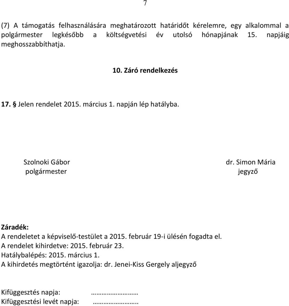 Szolnoki Gábor polgármester dr. Simon Mária jegyző Záradék: A rendeletet a képviselő-testület a 2015. február 19-i ülésén fogadta el.