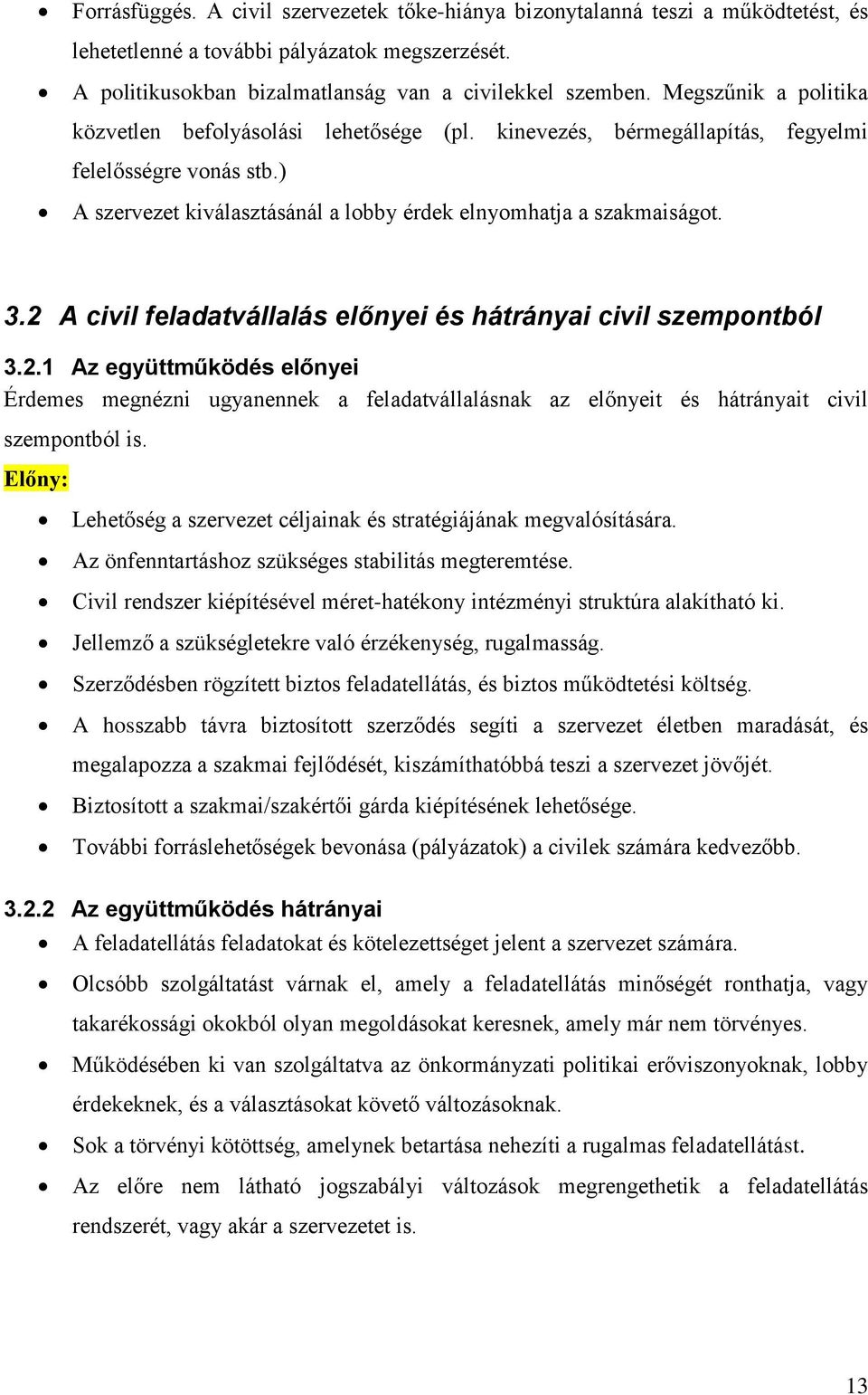 2 A civil feladatvállalás előnyei és hátrányai civil szempontból 3.2.1 Az együttműködés előnyei Érdemes megnézni ugyanennek a feladatvállalásnak az előnyeit és hátrányait civil szempontból is.