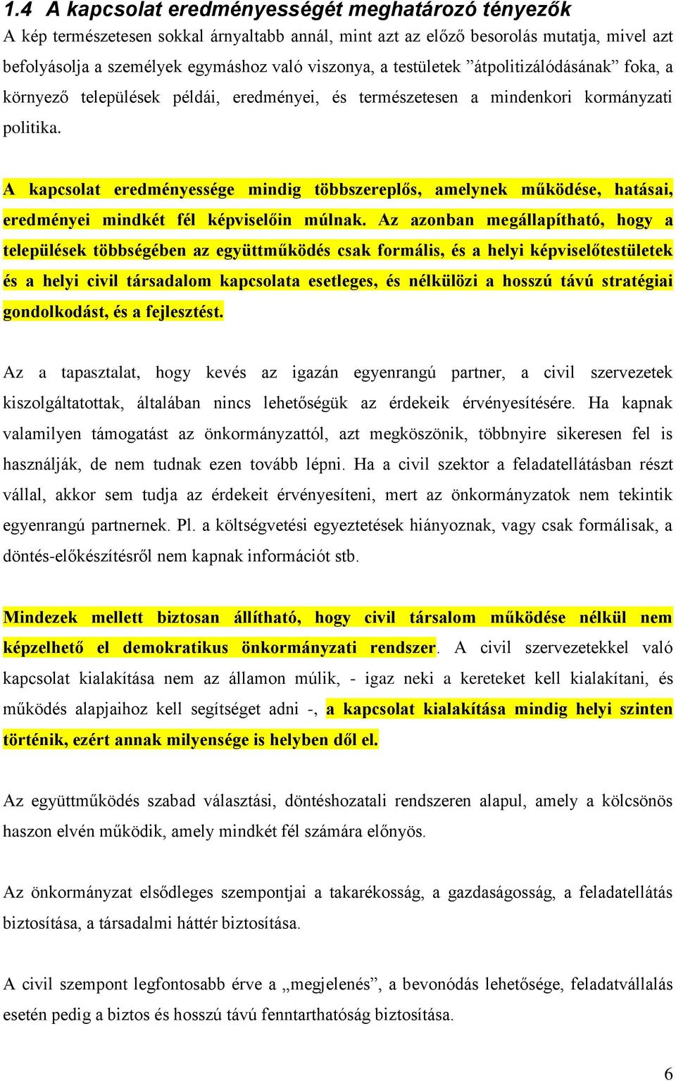 A kapcsolat eredményessége mindig többszereplős, amelynek működése, hatásai, eredményei mindkét fél képviselőin múlnak.