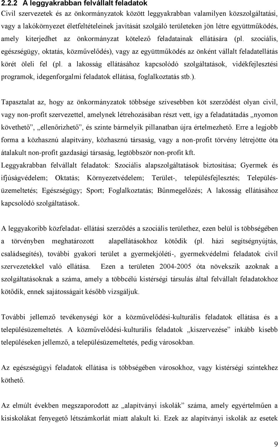 szociális, egészségügy, oktatás, közművelődés), vagy az együttműködés az önként vállalt feladatellátás körét öleli fel (pl.