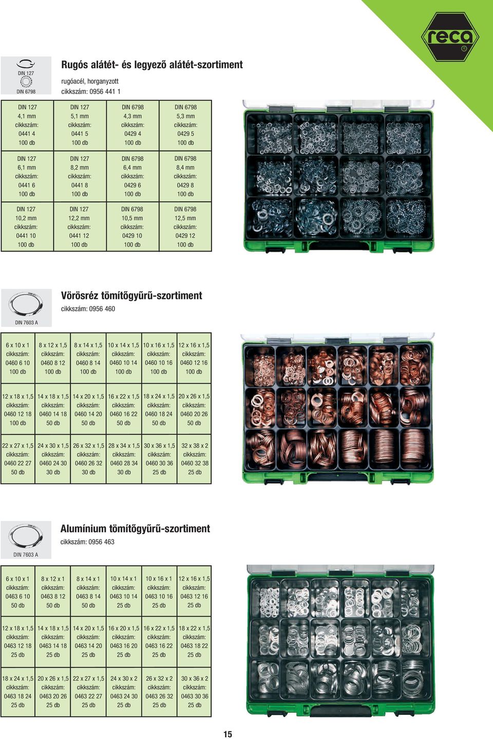 tömítőgyűrű-szortiment 0956 460 DIN 7603 A 6 x 10 x 1 0460 6 10 8 x 12 x 1,5 0460 8 12 8 x 14 x 1,5 0460 8 14 10 x 14 x 1,5 0460 10 14 10 x 16 x 1,5 0460 10 16 12 x 16 x 1,5 0460 12 16 12 x 18 x 1,5