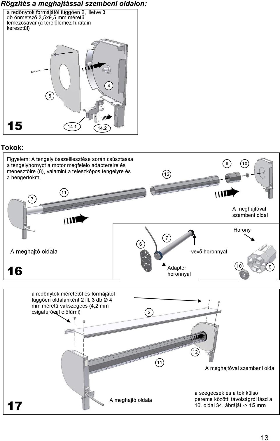 12 9 10 7 11 A meghajtóval szembeni oldal Horony 7 6 A meghajtó oldala vevő horonnyal 16 Adapter horonnyal 10 9 a redőnytok méretétől és formájától függően oldalanként 2 ill.