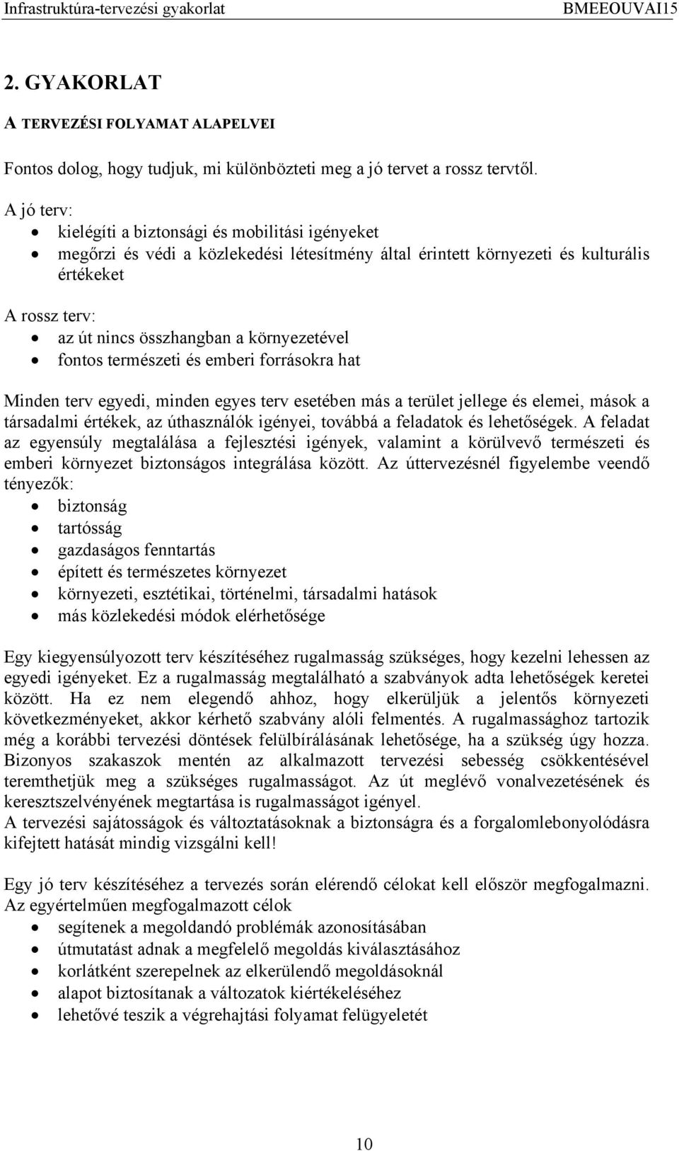 környezetével fontos természeti és emberi forrásokra hat Minden terv egyedi, minden egyes terv esetében más a terület jellege és elemei, mások a társadalmi értékek, az úthasználók igényei, továbbá a