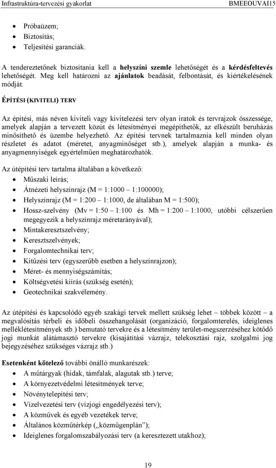 ÉPÍTÉSI (KIVITELI) TERV Az építési, más néven kiviteli vagy kivitelezési terv olyan iratok és tervrajzok összessége, amelyek alapján a tervezett közút és létesítményei megépíthetők, az elkészült