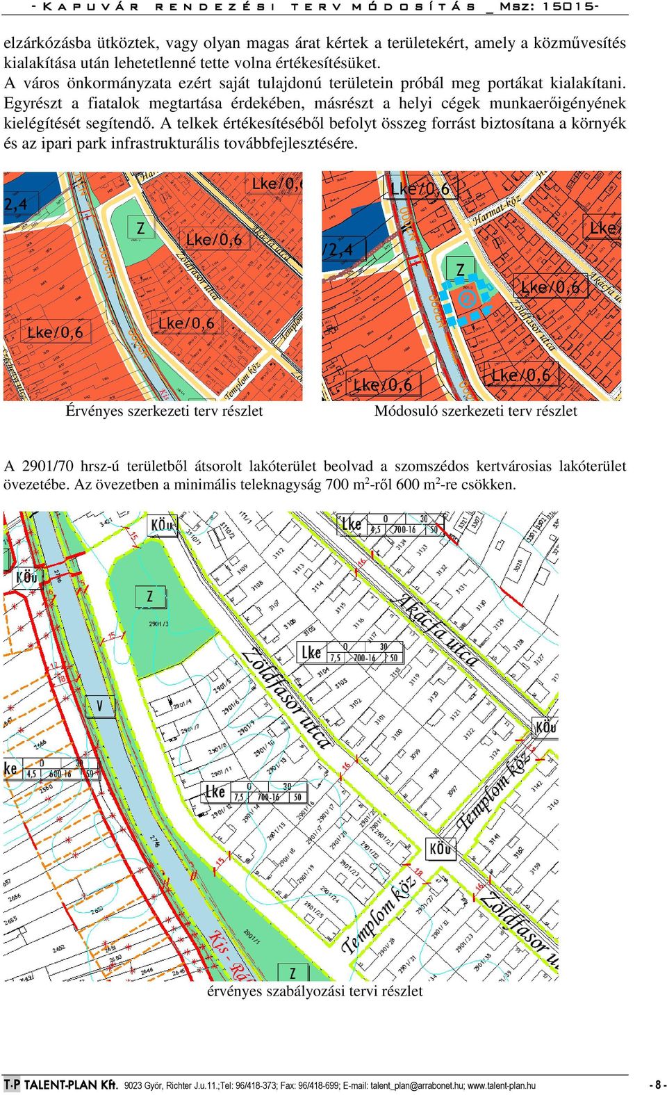 A telkek értékesítéséből befolyt összeg forrást biztosítana a környék és az ipari park infrastrukturális továbbfejlesztésére.