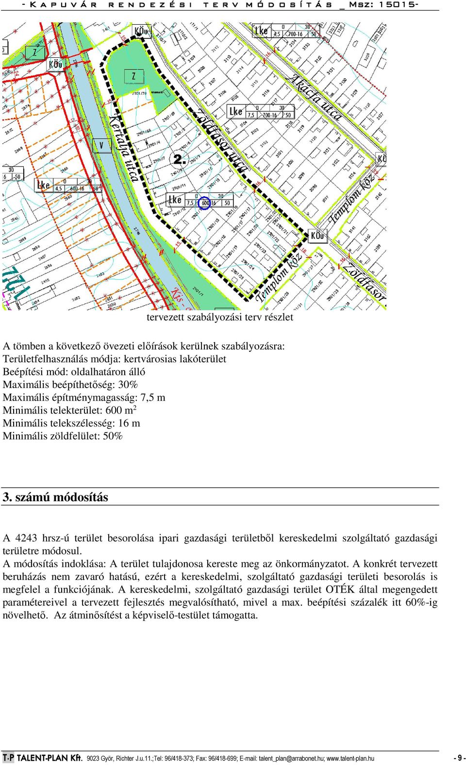 számú módosítás A 4243 hrsz-ú terület besorolása ipari gazdasági területből kereskedelmi szolgáltató gazdasági területre módosul.