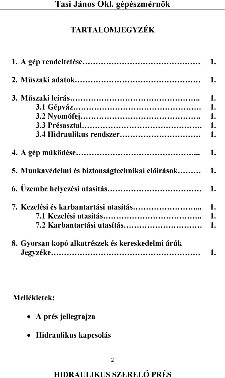 Üzembe helyezési utasítás 1. 7. Kezelési és karbantartási utasítás... 1. 7.1 Kezelési utasítás.. 1. 7.2 Karbantartási utasítás 1.