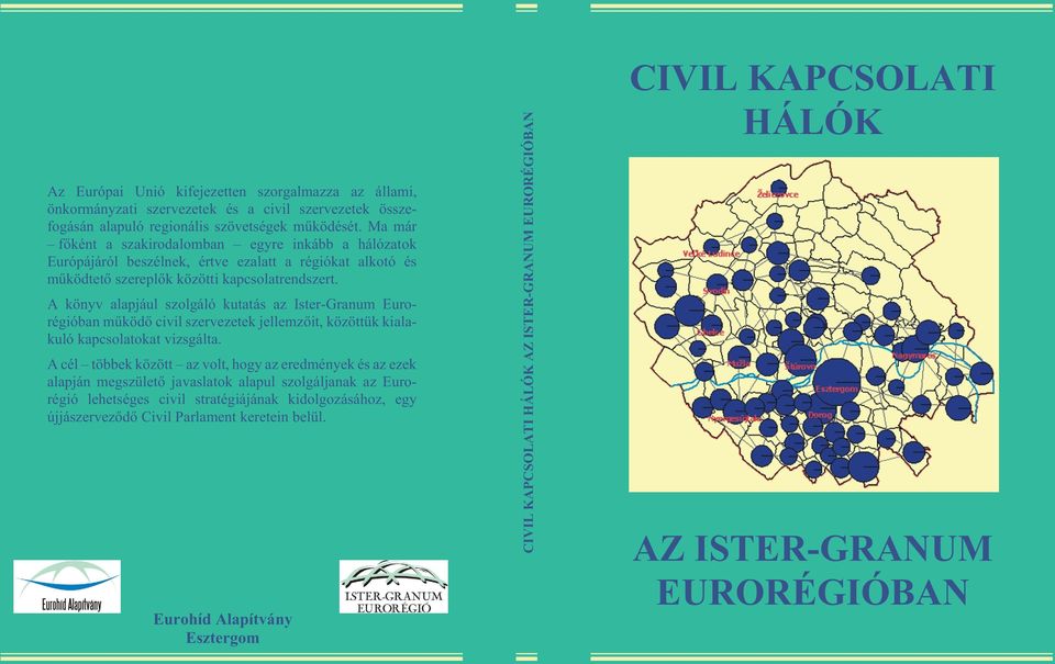 A könyv alapjául szolgáló kutatás az Ister-Granum Euro - régióban mûködõ civil szervezetek jellemzõit, közöttük kiala - kuló kapcsolatokat vizsgálta.