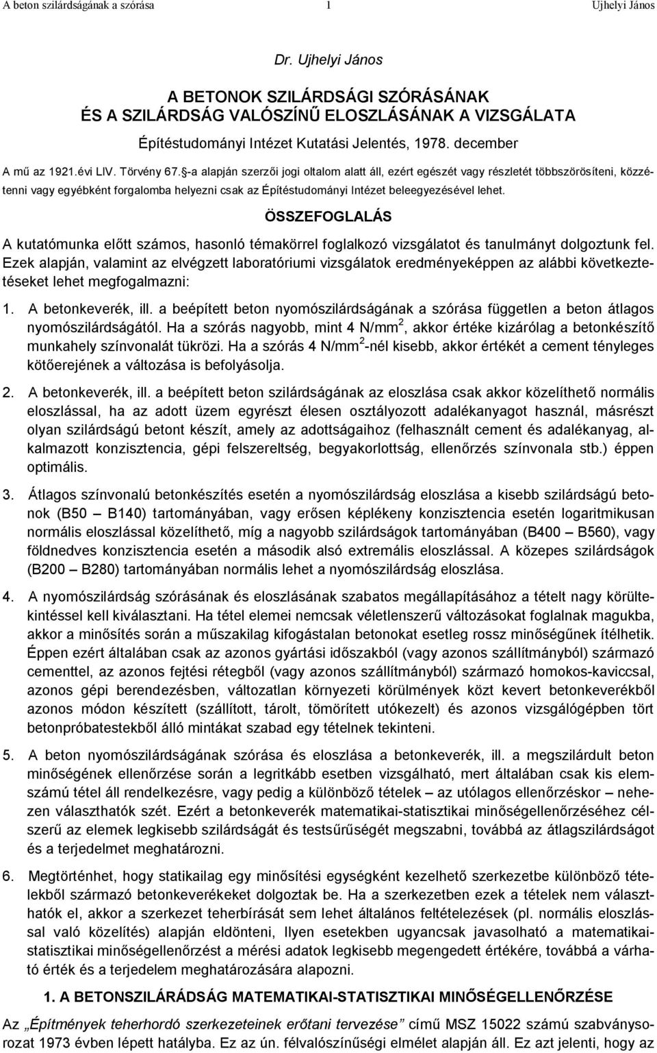 -a alapján szerzői jogi oltalom alatt áll, ezért egészét vagy részletét többszörösíteni, közzétenni vagy egyébként forgalomba helyezni csak az Építéstudományi Intézet beleegyezésével lehet.