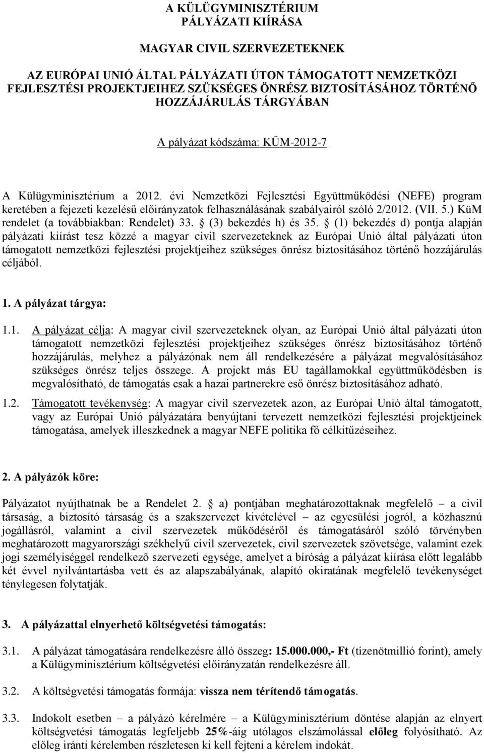 évi zetközi Fejlesztési Együttműködési (NEFE) program keretében a fejezeti kezelésű előirányzatok felhasználásának szabályairól szóló 2/2012. (VII. 5.) KüM rendelet (a továbbiakban: Rendelet) 33.