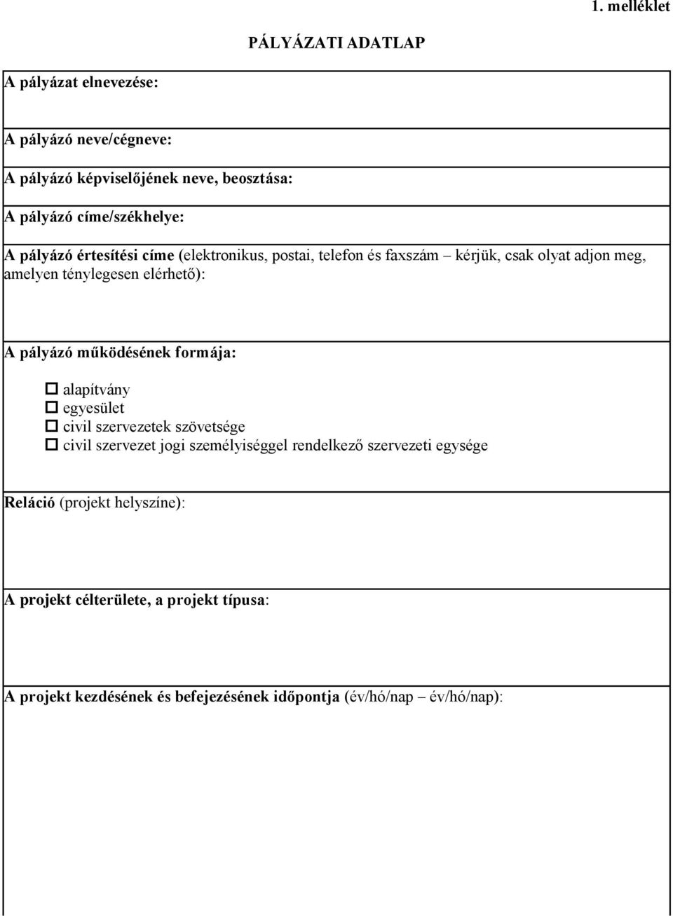 elérhető): A pályázó működésének formája: alapítvány egyesület civil szervezetek szövetsége civil szervezet jogi személyiséggel rendelkező