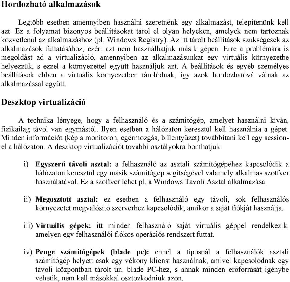 Az itt tárolt beállítások szükségesek az alkalmazások futtatásához, ezért azt nem használhatjuk másik gépen.