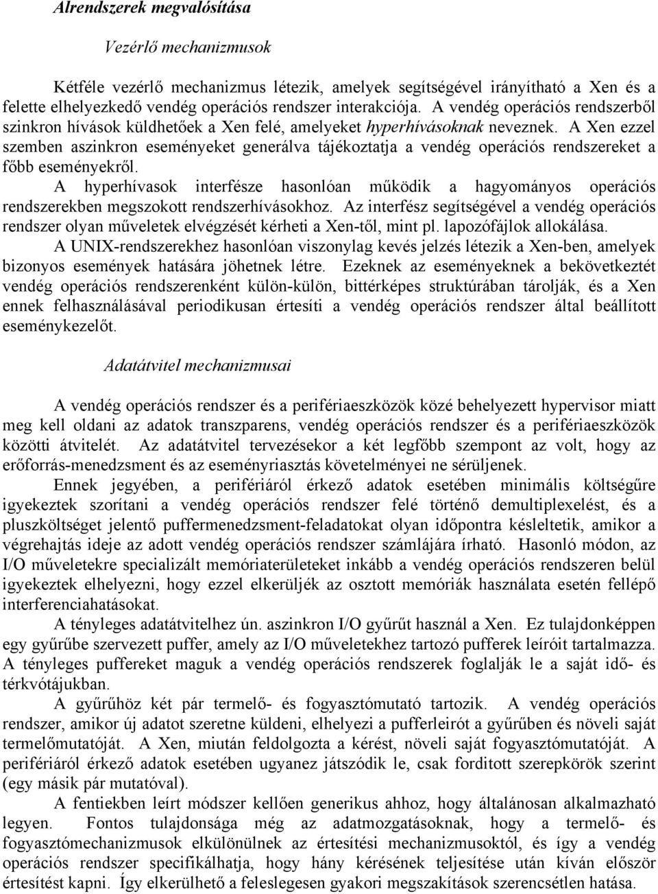 A Xen ezzel szemben aszinkron eseményeket generálva tájékoztatja a vendég operációs rendszereket a főbb eseményekről.