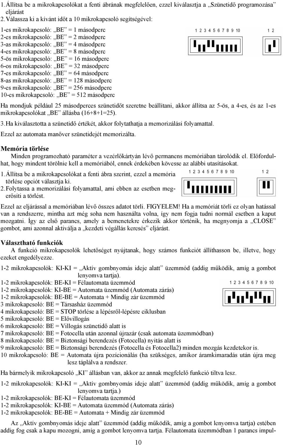 másodperc 5-ös mikrokapcsoló: BE = 16 másodperc 6-os mikrokapcsoló: BE = 32 másodperc 7-es mikrokapcsoló: BE = 64 másodperc 8-as mikrokapcsoló: BE = 128 másodperc 9-es mikrokapcsoló: BE = 256