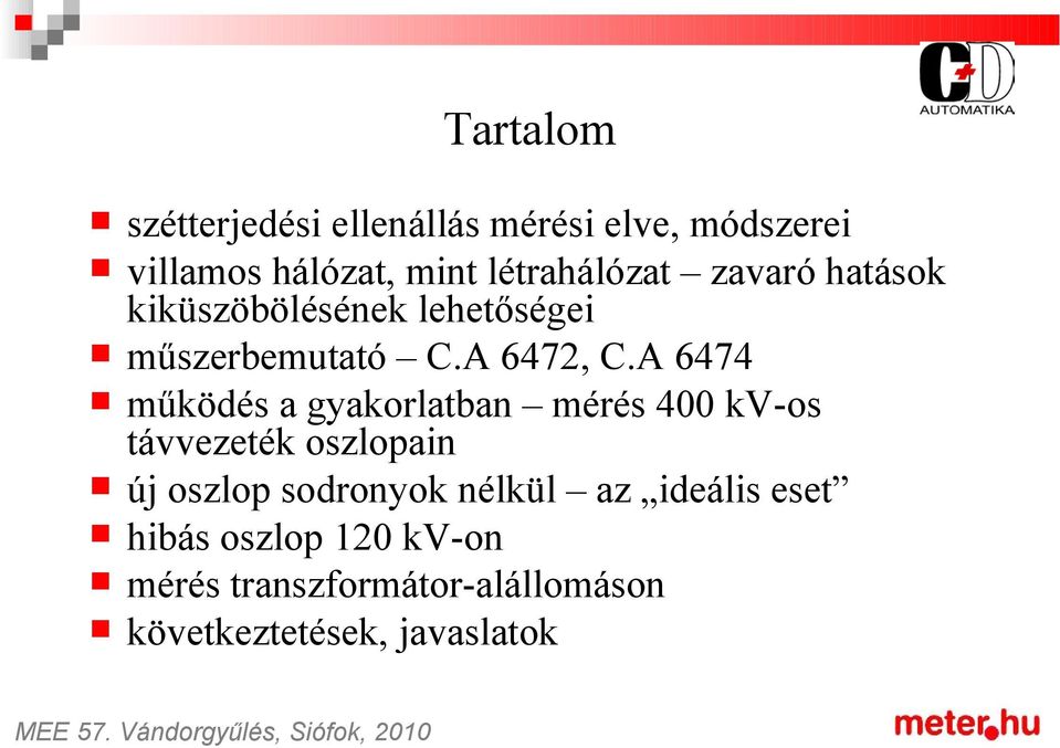 A 6474 működés a gyakorlatban mérés 400 kv-os távvezeték oszlopain új oszlop sodronyok