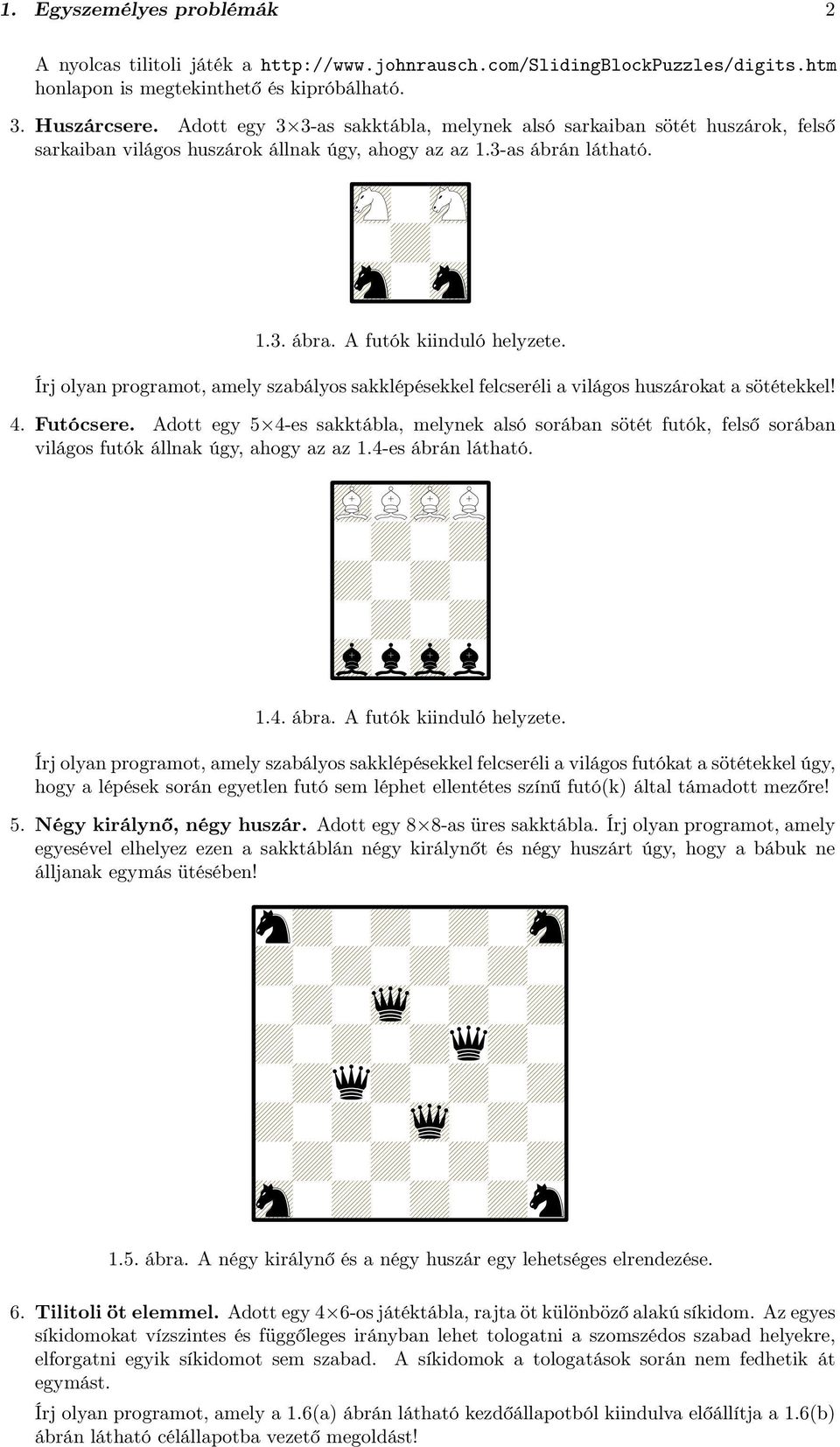 Írj olyan programot, amely szabályos sakklépésekkel felcseréli a világos huszárokat a sötétekkel!. Futócsere.