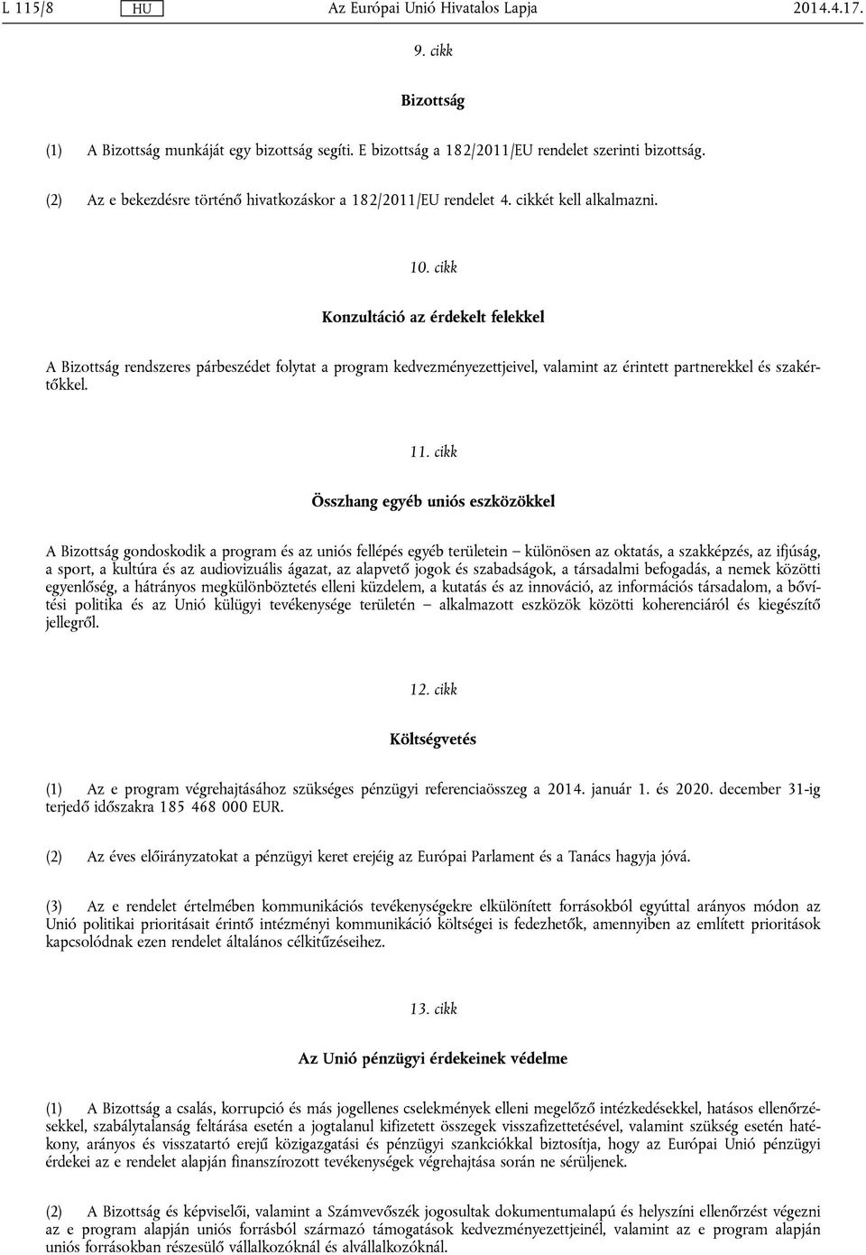 cikk Konzultáció az érdekelt felekkel A Bizottság rendszeres párbeszédet folytat a program kedvezményezettjeivel, valamint az érintett partnerekkel és szakértőkkel. 11.