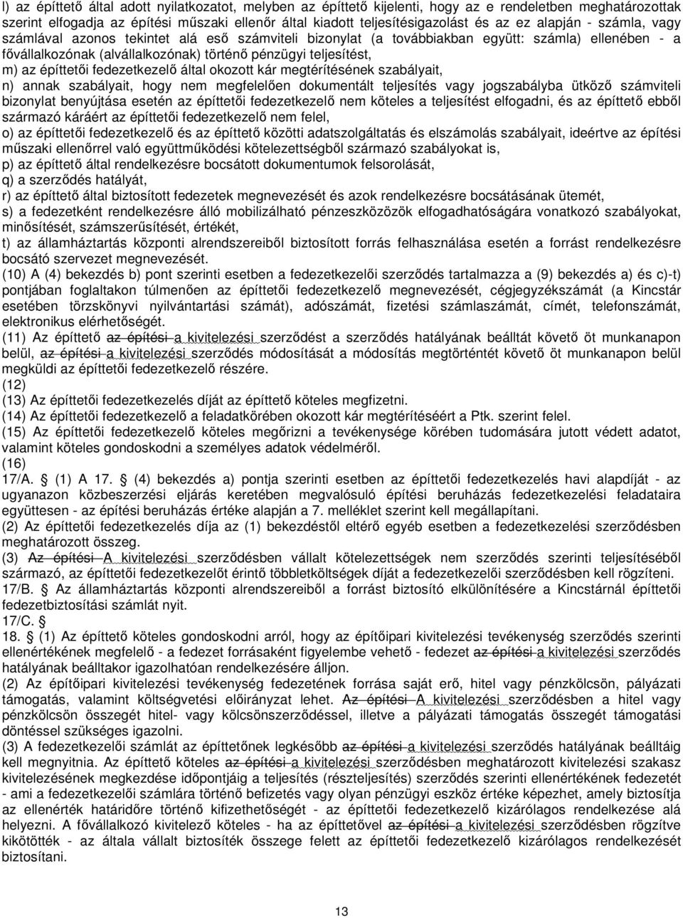 építtetői fedezetkezelő által okozott kár megtérítésének szabályait, n) annak szabályait, hogy nem megfelelően dokumentált teljesítés vagy jogszabályba ütköző számviteli bizonylat benyújtása esetén