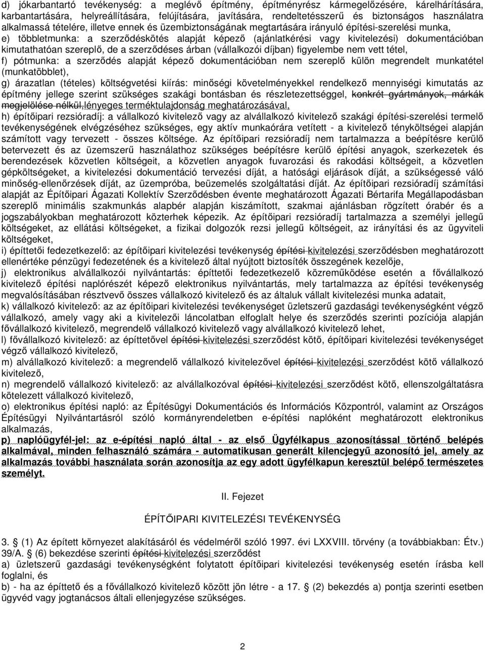 dokumentációban kimutathatóan szereplő, de a szerződéses árban (vállalkozói díjban) figyelembe nem vett tétel, f) pótmunka: a szerződés alapját képező dokumentációban nem szereplő külön megrendelt