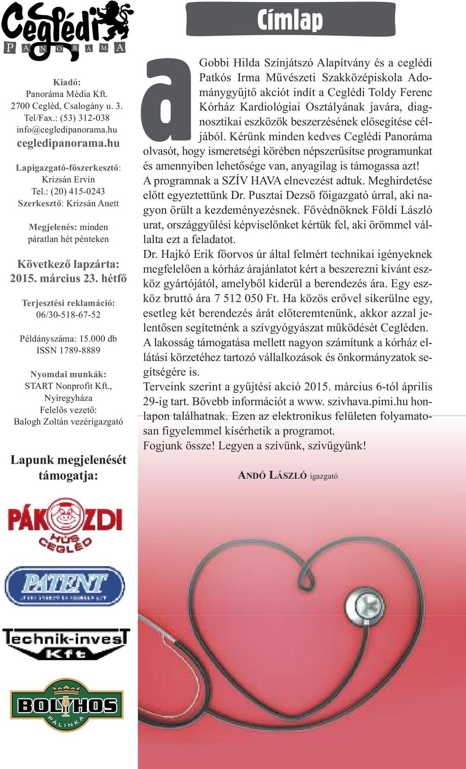 hétfő Terjesztési reklamáció: 06/30-518-67-52 Példányszáma: 15.000 db ISSN 1789-8889 Nyomdai munkák: START Nonprofit Kft.