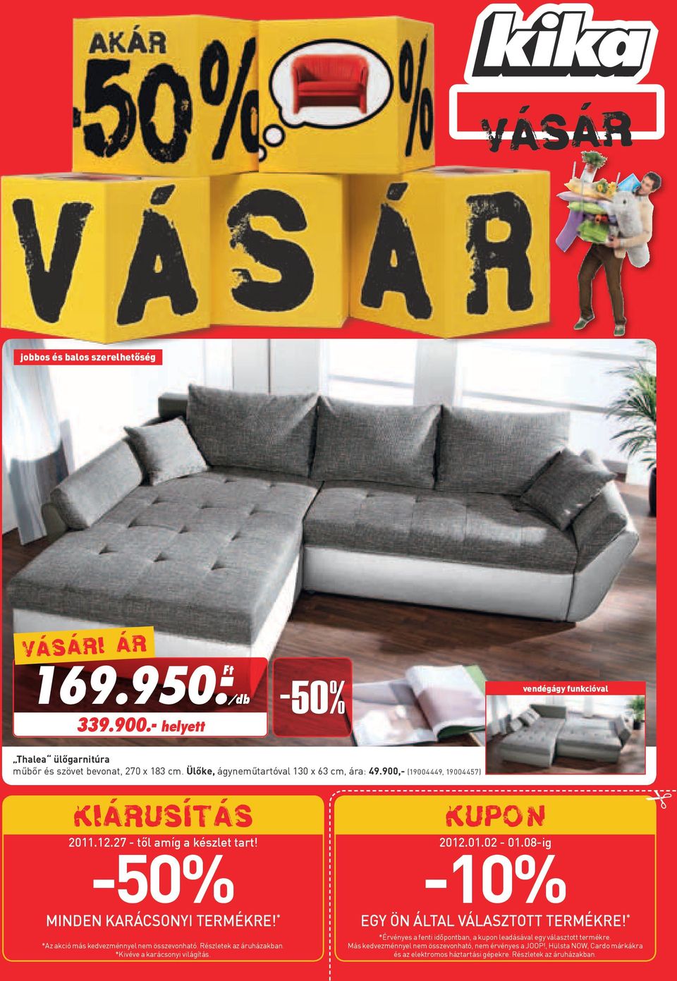 08-ig -10% MINDEN KARÁCSONYI TERMÉKRE! * EGY ÖN ÁLTAL VÁLASZTOTT TERMÉKRE! * *Az akció más kedvezménnyel nem összevonható. Részletek az áruházakban.