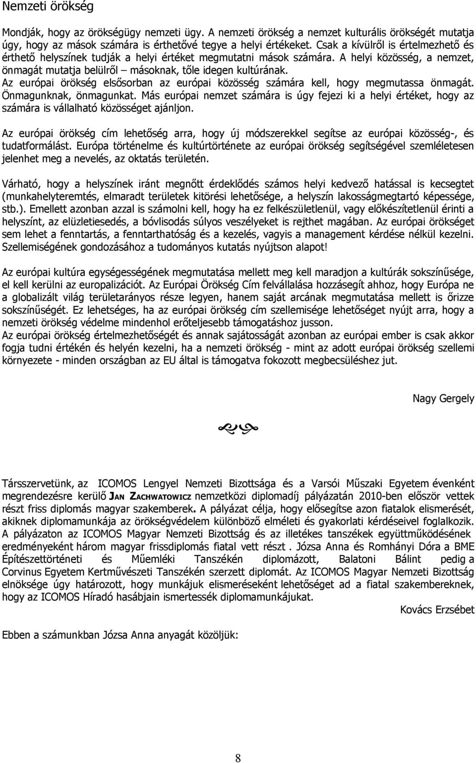 Az európai örökség elsősorban az európai közösség számára kell, hogy megmutassa önmagát. Önmagunknak, önmagunkat.