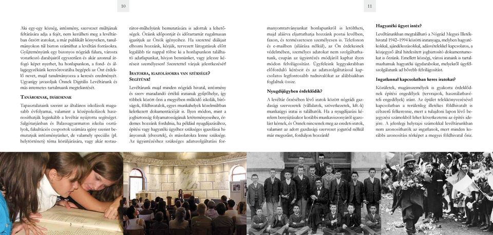 Gyűjteményünk egy bizonyos nógrádi falura, városra vonatkozó darabjairól egyszerűen és akár azonnal átfogó képet nyerhet, ha honlapunkon, a fond- és állagjegyzékünk keresőrovatába begépeli az Önt