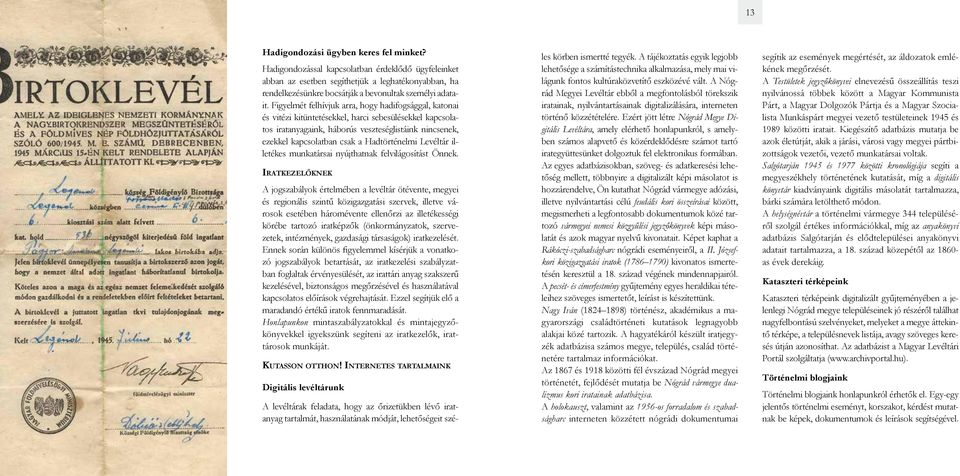 Figyelmét felhívjuk arra, hogy hadifogsággal, katonai és vitézi kitüntetésekkel, harci sebesülésekkel kapcsolatos iratanyagaink, háborús veszteséglistáink nincsenek, ezekkel kapcsolatban csak a