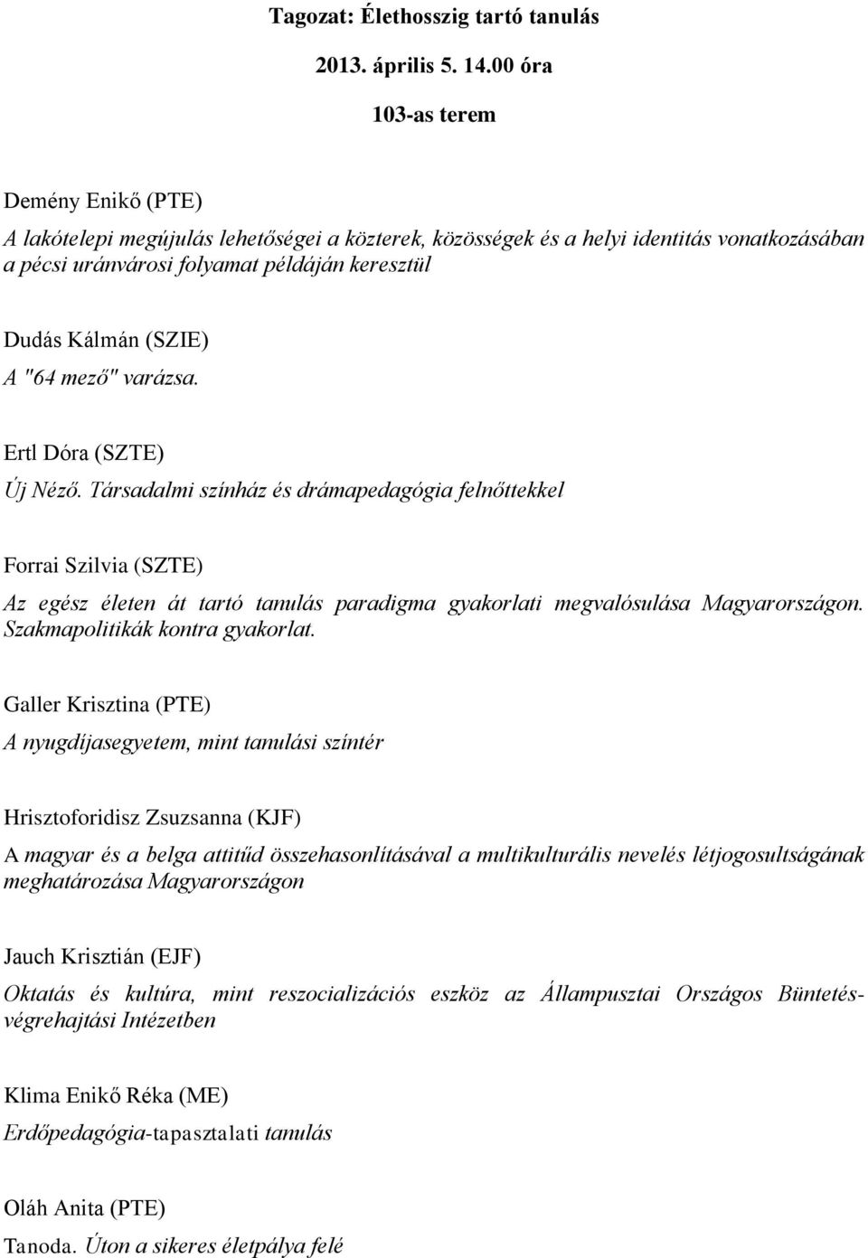 A "64 mező" varázsa. Ertl Dóra (SZTE) Új Néző.