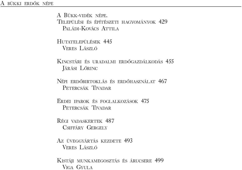 ÉS URADALMI ERDŐGAZDÁLKODÁS 455 JÁRÁSI LŐRINC NÉPI ERDŐBIRTOKLÁS ÉS ERDŐHASZNÁLAT 467 PETERCSÁK TIVADAR