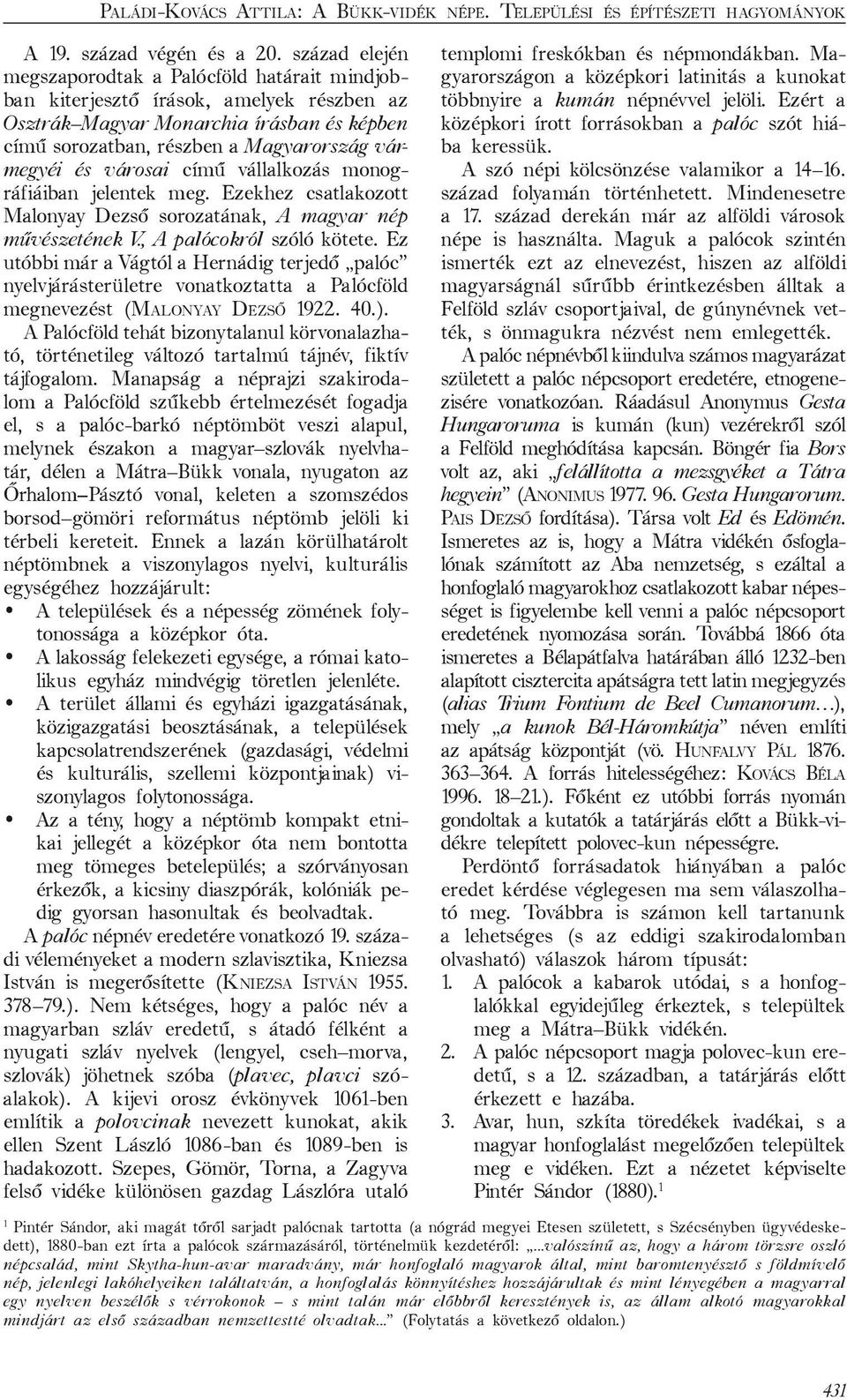 városai című vállalkozás monográfiáiban jelentek meg. Ezekhez csatlakozott Malonyay Dezső sorozatának, A magyar nép művészetének V., A palócokról szóló kötete.