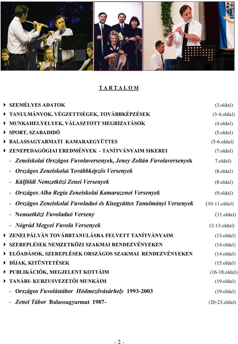 oldal) - Országos Zeneiskolai Továbbképzős Versenyek (8.oldal) - Külföldi Nemzetközi Zenei Versenyek (8.oldal) - Országos Alba Regia Zeneiskolai Kamarazenei Versenyek (9.