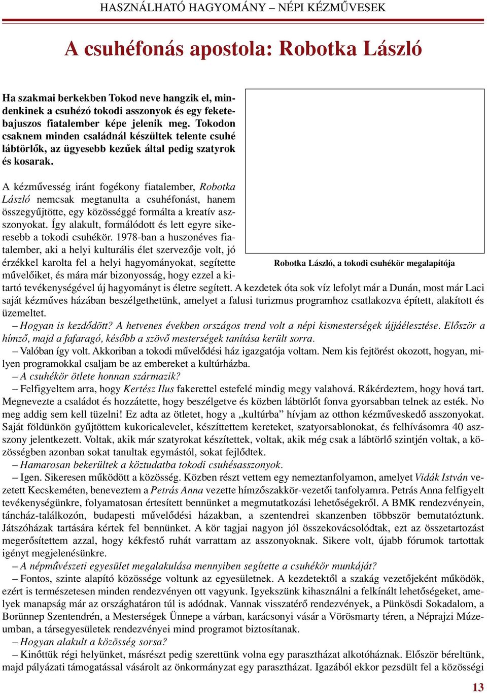 A kézmûvesség iránt fogékony fiatalember, Robotka László nemcsak megtanulta a csuhéfonást, hanem össze gyûj tötte, egy közösséggé formálta a kreatív aszszonyokat.