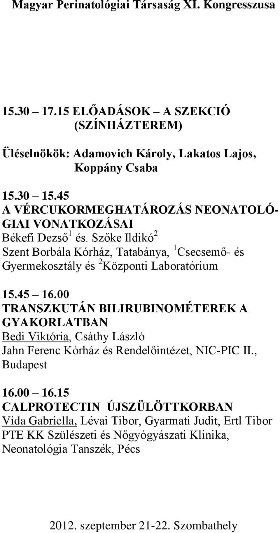 Szőke Ildikó 2 Szent Borbála Kórház, Tatabánya, 1 Csecsemő- és Gyermekosztály és 2 Központi Laboratórium 15.45 16.