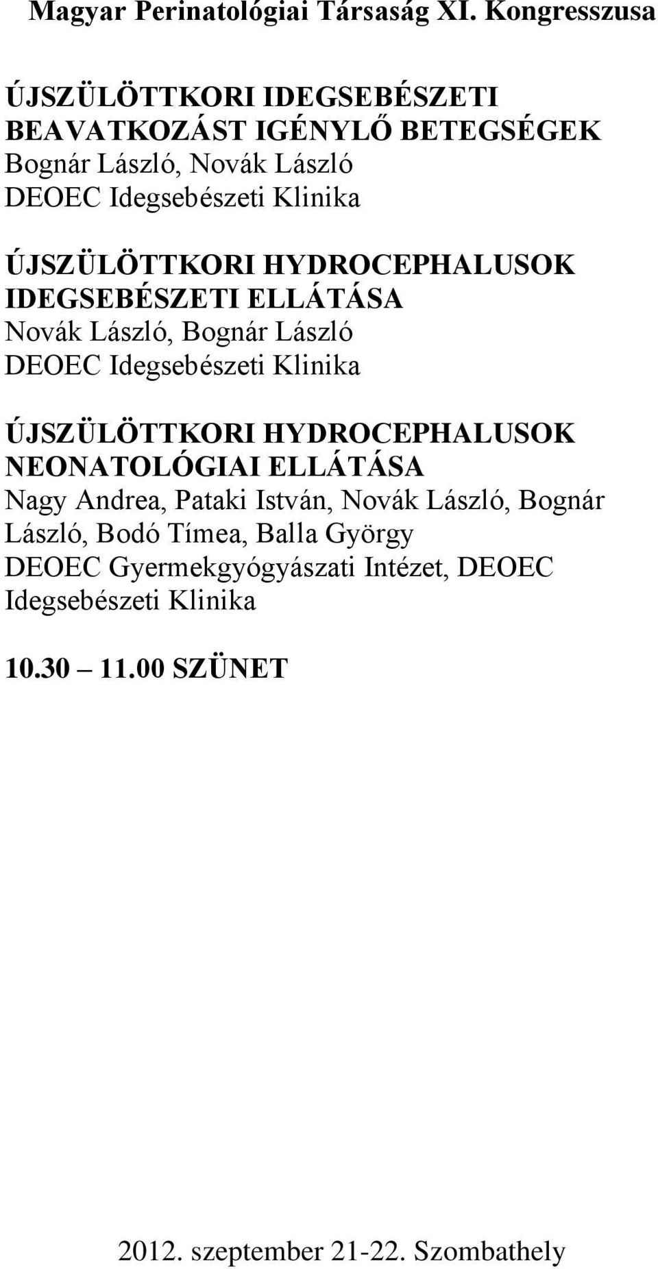 Klinika ÚJSZÜLÖTTKORI HYDROCEPHALUSOK NEONATOLÓGIAI ELLÁTÁSA Nagy Andrea, Pataki István, Novák László, Bognár