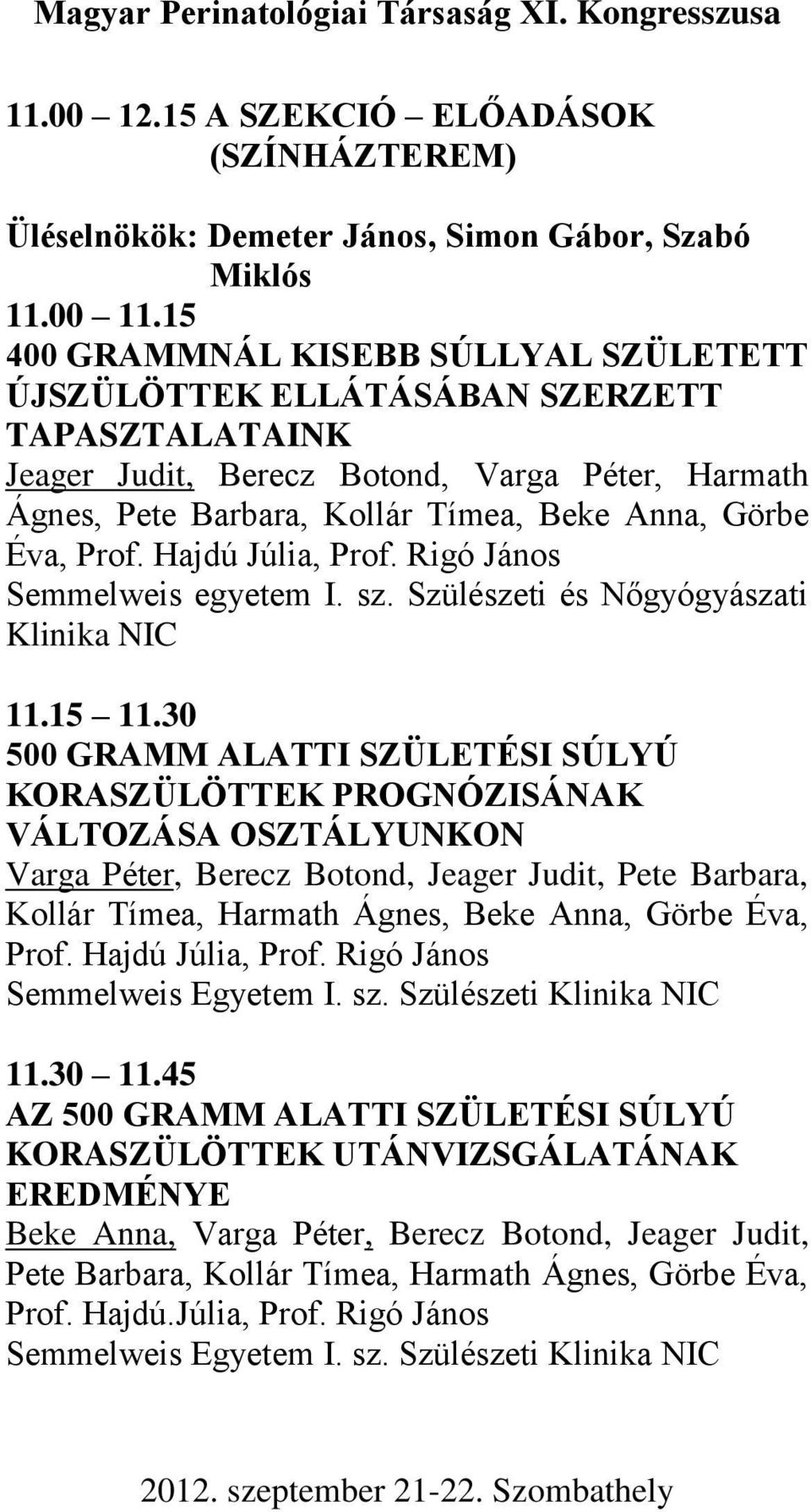 Prof. Hajdú Júlia, Prof. Rigó János Semmelweis egyetem I. sz. Szülészeti és Nőgyógyászati Klinika NIC 11.15 11.