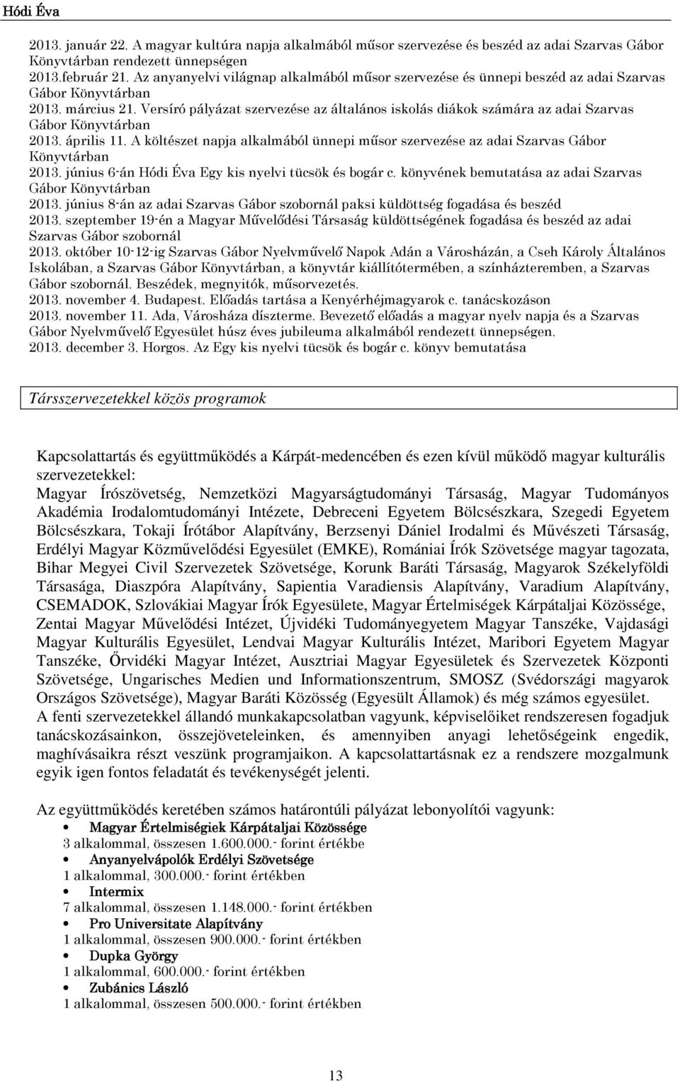 Versíró pályázat szervezése az általános iskolás diákok számára az adai Szarvas Gábor Könyvtárban 213. április 11.