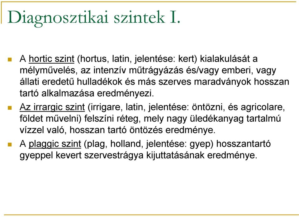 eredető hulladékok és más szerves maradványok hosszan tartó alkalmazása eredményezi.